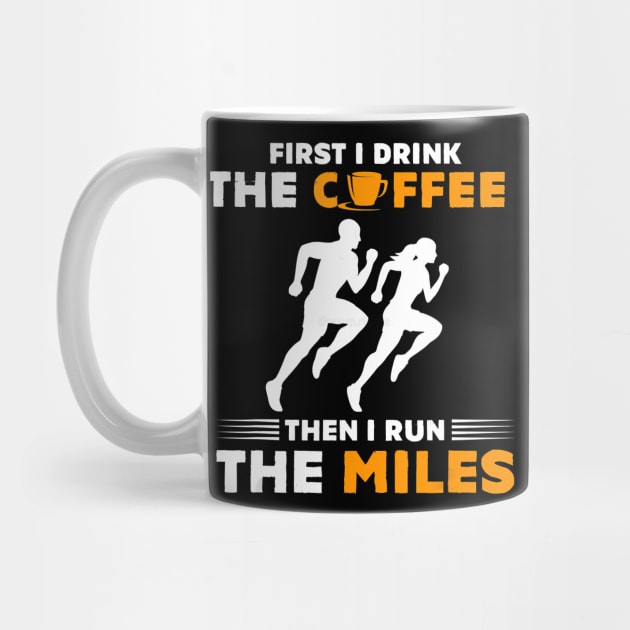 Running Gift- First I Drink Coffee Then I Run Miles- Runner T-Shirt by PHAIVAYCHU